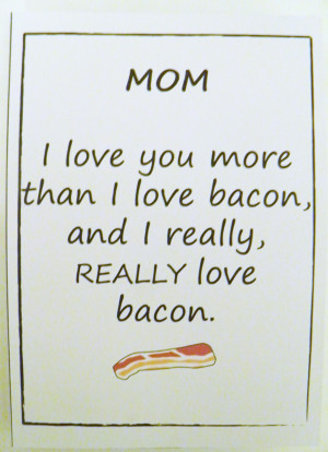 Funny Mother's Day Card Blank- I love you more than bacon