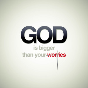 God: bigger than your worries by imrui