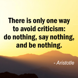 There 39 s only one way to avoid criticism do say and be nothing
