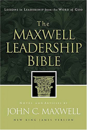 The Maxwell Leadership Bible: Lessons in Leadership from the Word of ...