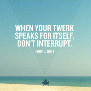 The Word ‘Twerk’ in Well-Known Quotes (Humor)