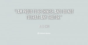 am proud to be Chinese, and I do not tolerate any traitor.”
