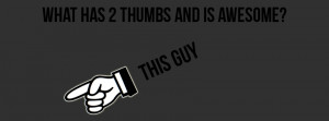 Download What has 2 thumbs and is awesome - Facebook cover with quote