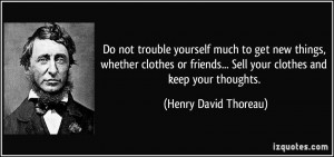 Do not trouble yourself much to get new things, whether clothes or ...