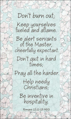 ... Help needy Christians. Show hospitality. Romans 12:11-13 (Bible quote