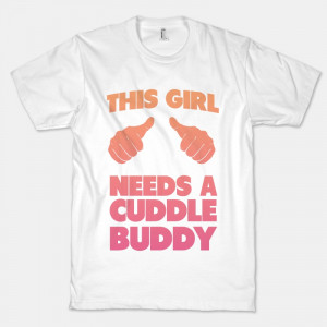 Cuddle Buddy Quotes This girl needs a cuddle buddy