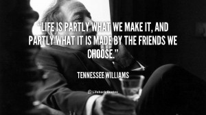 quote-Tennessee-Williams-life-is-partly-what-we-make-it-110502.png