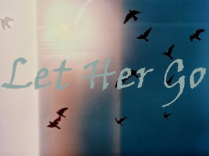 Go Back > Gallery For > Let Her Go Quotes Tumblr