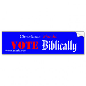 Christians Should Vote Biblically Bumper Sticker