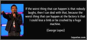 If the worst thing that can happen is that nobody laughs, then I can ...