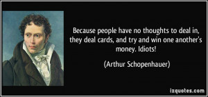 Because people have no thoughts to deal in, they deal cards, and try ...