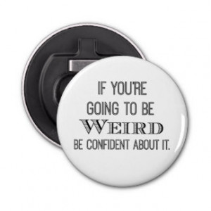 Funny Be Weird Quote Button Bottle Opener
