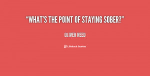 quote-Oliver-Reed-whats-the-point-of-staying-sober-138241_2.png