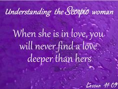 Scorpio loves deeply. We do love, love deep but we hate as deep too so ...