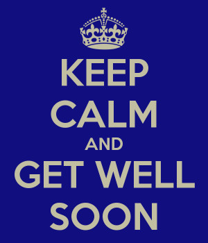KEEP CALM AND GET WELL SOON