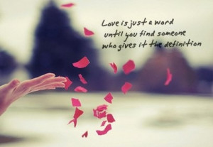 ... Until you find someone who gives it the definition ~ Flowers Quote