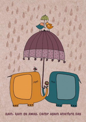 Rain, Rain Go Away, Come again another day