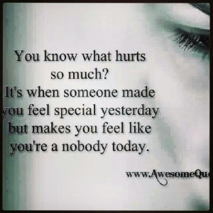 You know what hurts so much? It's when someone made you feel special ...