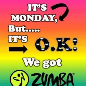 It's Monday, but it's O.K. We got Zumba!