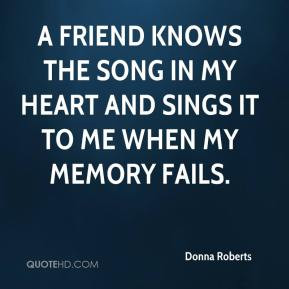 friend knows the song in my heart and sings it to me when my memory