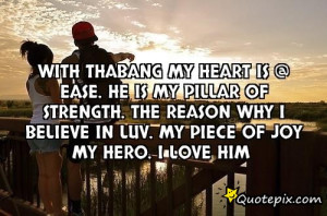 with Thabang my heart is @ ease. He is my pillar of strength. The ...