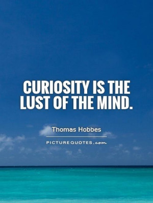curiosity quotes source http www picturequotes com curiosityquotes