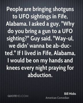 you bring a gun to a UFO sighting?
