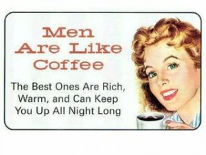 Nice Coffee Quote for Fb Share – Men are Like Coffee