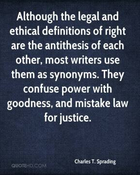 Although the legal and ethical definitions of right are the antithesis ...