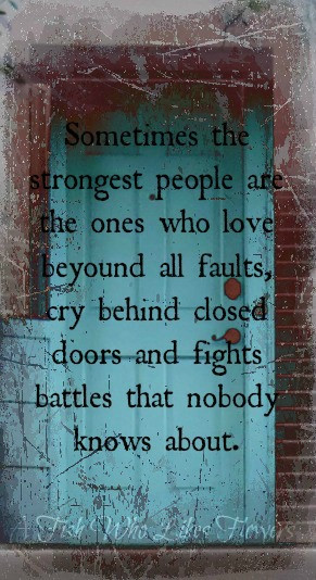 Sometimes the strongest people are the ones who love beyond all fau ...