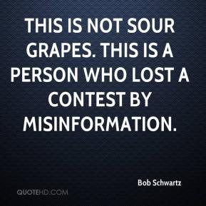 Bob Schwartz - This is not sour grapes. This is a person who lost a ...