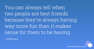 two people are best friends because they're always having way more fun ...