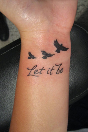 home tattoos on wrist let it be writing and flying birds tattoo on ...