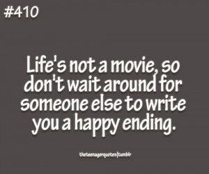 Life’s not a movie, so don’t wait around for someone else to write ...