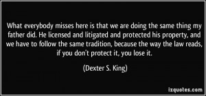 ... the law reads, if you don't protect it, you lose it. - Dexter S. King
