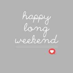 happy long weekend more heart content funny long weekend quotes ...