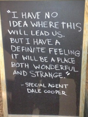 Quoting Special Agent Dale Cooper