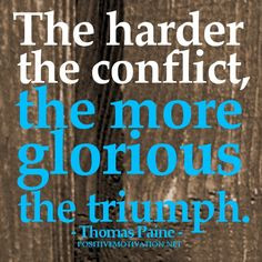 Motivational Quote Of The Day | The harder the conflict ~ Thomas Paine ...