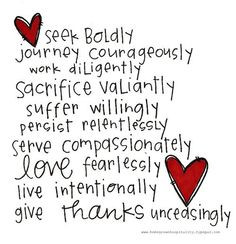 ... ; love fearlessly; live intentionally; give thanks unceasingly