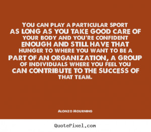 Success quotes - You can play a particular sport as long as you take ...