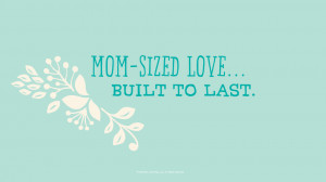 Mother's Day Quotes: Mom-sized love…built to last. #Hallmark # ...