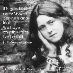 It is good to serve God in Darkness - St. Therese of Lisieux