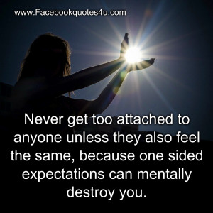 Never get too attached to anyone