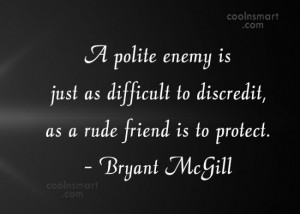 Enemy Quote: A polite enemy is just as difficult...