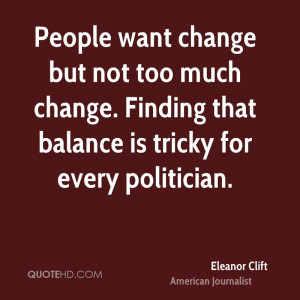 People want change but not too much change. Finding that balance is ...