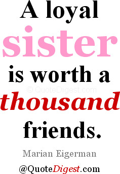 Sister quote: A loyal sister is worth a thousand friends. - Marian ...