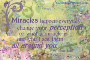 Miracles happen everyday change your perception of what a miracles