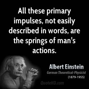 ... , not easily described in words, are the springs of man's actions