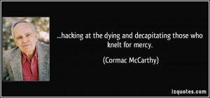 hacking at the dying and decapitating those who knelt for mercy ...