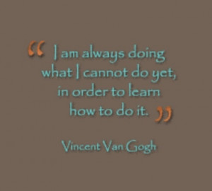 Van Gogh Quote. How important it is for us to challenge ourselves ...